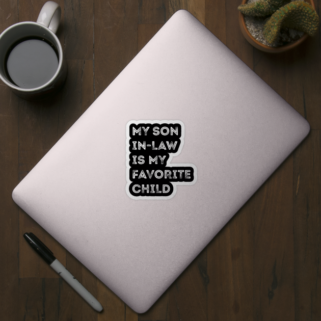 My-Son-In-Law-Is-My-Favorite-Child by Creatifly Graphic Tees